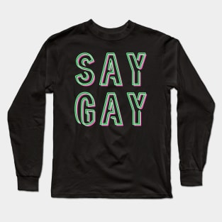 SAY GAY Long Sleeve T-Shirt